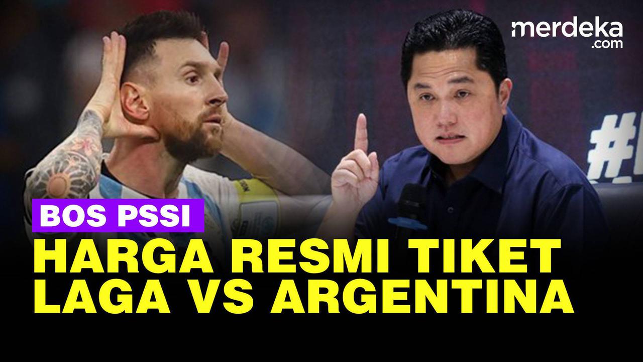 VIDEO: Harga Resmi Tiket Laga Timnas Vs Argentina, Ini Kata Erick Thohir