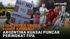 Mulai dari Liga Super Eropa hidup kembali hingga Argentina kuasai puncak peringkat FIFA, berikut sejumlah berita menarik News Flash Sport Liputan6.com.