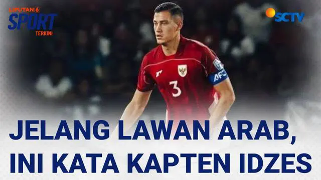 Kata Idzes Jelang Lawan Arab di Kualifikasi Piala Dunia 2026 | Liputan 6