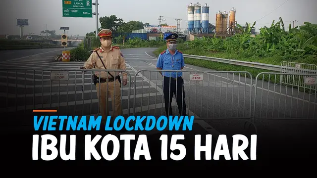 VIDEO: Vietnam Lockdown Ibu Kota Hanoi Usai Kasus Covid-19 Melonjak