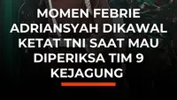 Momen Febrie Adriansyah Dikawal Ketat TNI Saat Mau Diperiksa Tim 9 Kejagung