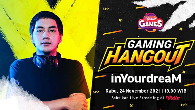 Jangan Sampai Ketinggalan, Live Streaming Gaming Hangout Dota 2 Bareng inYourDream di Vidio Hari Ini