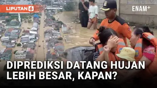 Usai Banjir Parah Diprediksi Datang Hujan Lebih Besar, Kapan?