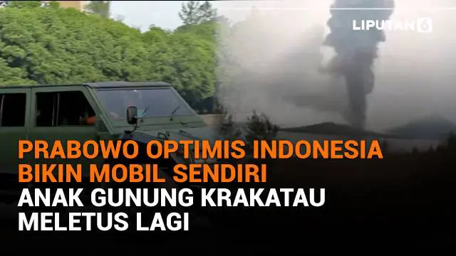 Mulai dari Prabowo optimis Indonesia bikin mobil sendiri hingga Anak Gunung Krakatau meletus lagi, berikut sejumlah berita menarik News Flash Liputan6.com.