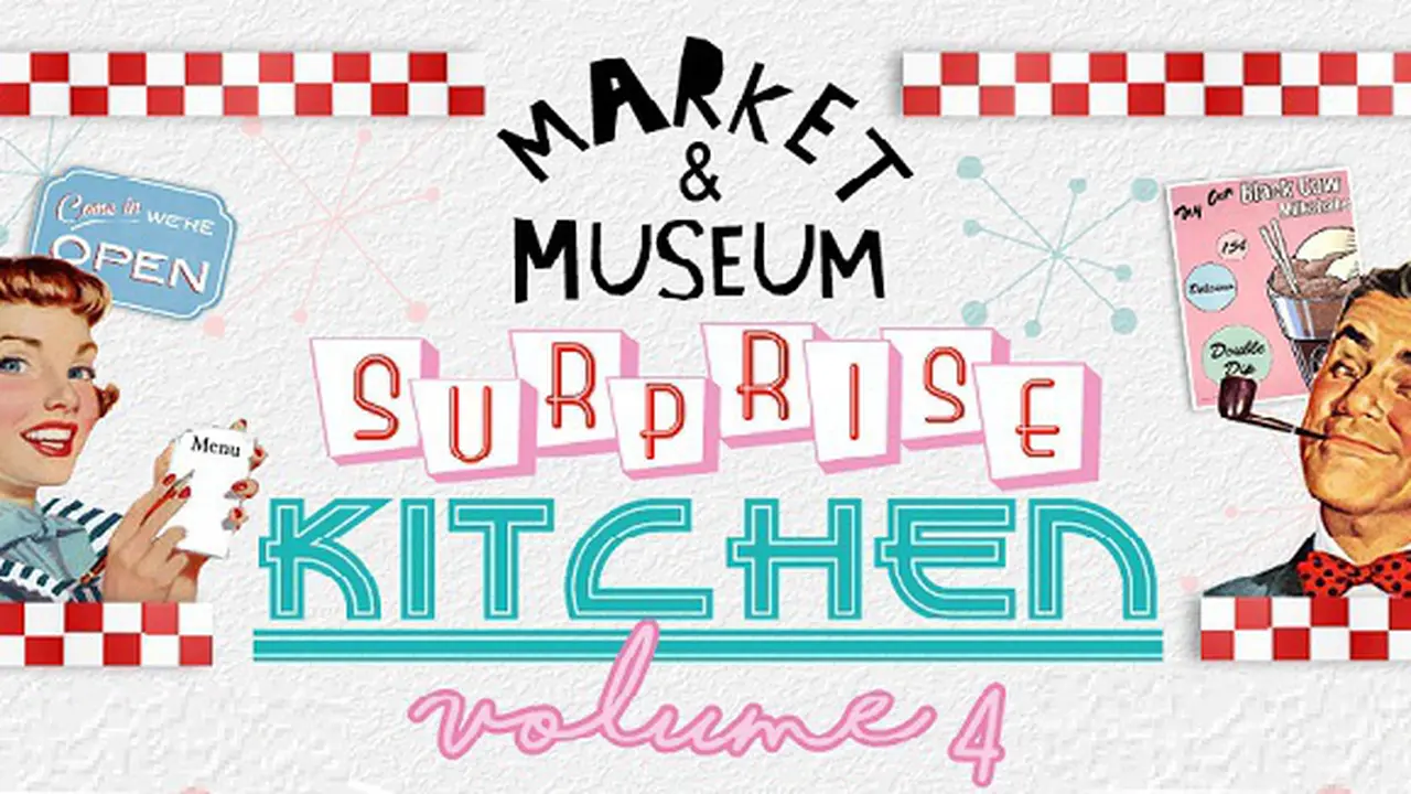 MARKET & MUSEUM “SURPRISE KITCHEN vol. 4”