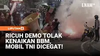 Demo Tolak Kenaikan BBM di Cikini Ricuh, Mobil TNI Dicegat Massa!