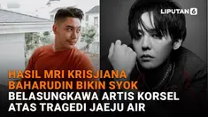Mulai dari hasil MRI Krisjiana Baharudin bikin syok hingga belasungkawa artis Korsel atas tragedi Jaeju Air di News Flash Liputan6.com.