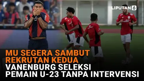 MU Segera Sambut Rekrutan Kedua, Vanenburg Seleksi Pemain U-23 Tanpa Intervensi