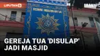 Muhammadiyah Bakal Ubah Gereja Tua Jadi Masjid