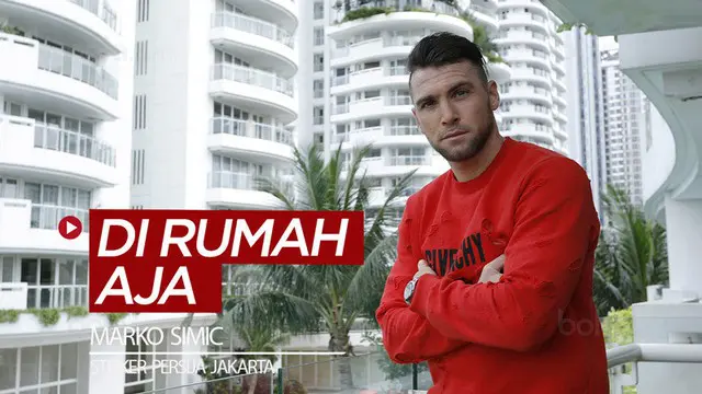 VIDEO: Saran Striker Persija, Marko Simic untuk di Rumah Aja Menghadapi Pandemi Virus Corona
