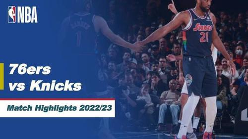 VIDEO: Highlights NBA, Philadelphia 76ers Kalahkan New York Knicks 119-112