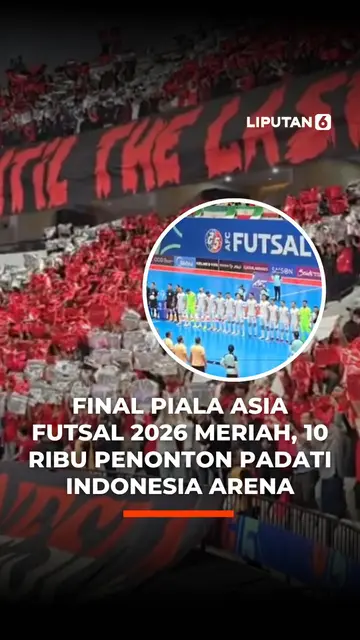 Final Piala Asia Futsal 2026 Meriah, 10 Ribu Penonton Padati Indonesia Arena