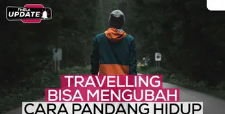 Fimela Update: Travelling Bisa Mengubah Cara Pandang Hidup