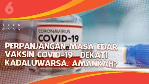 VIDEO: Perpanjangan Masa Edar Vaksin COVID-19 Dekati Kedaluwarsa, Amankah?