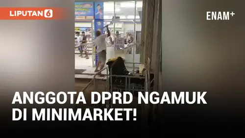 VIDEO: Diduga Mabuk, Anggota DPRD Ngamuk di Minimarket!