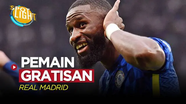 VIDEO: Terbaru Antonio Rudiger, Berikut 4 Rekrutan Gratis Terbaik Real Madrid