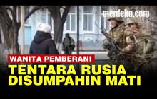 VIDEO: Wanita Ukraina Hadapi Tentara Rusia, Disumpahin Mati Tumbuh Bunga Matahari