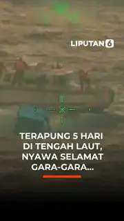 Terapung 5 Hari di Tengah Laut, Nyawa Selamat Gara-Gara...