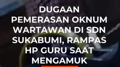 Suasana SDN Sukaraja 2, Sukabumi, mendadak mencekam usai pria yang mengaku wartawan mengamuk dan merampas ponsel guru.

Aksi ini dipicu kekesalan pelaku karena sekolah belum membayar "jatah bulanan" Rp100.000 lantaran dana BOS belum cair. Pelaku juga kerap meminta uang untuk kebutuhan pribadinya....