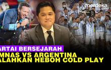 VIDEO: Erick Thohir Yakin Tiket Timnas Vs Argentina Lebih 'Booming' dari Coldplay