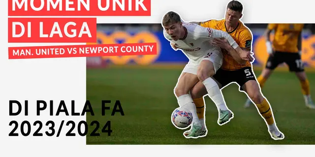 VIDEO: 4 Keunikan Laga Manchester United Vs Newport County di Piala FA 2023/2024