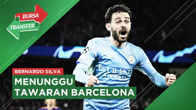VIDEO Bursa Transfer: Bernardo Silva Sabar Menanti Pinangan Barcelona