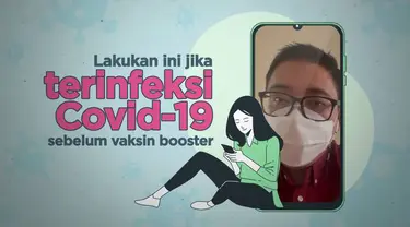 Vaksinasi covid-19 terus didorang agar jumlah penerimanya terus bertambah banyak termasik vaksin booster. Apa yang harus dilakukan jika terinfeksi Covid-19 sebelum menerima vaksin booster?