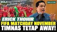 Erick Thohir Buka Suara soal FIFA Matchday November, Timnas Indonesia Tetap Bidik Laga Away