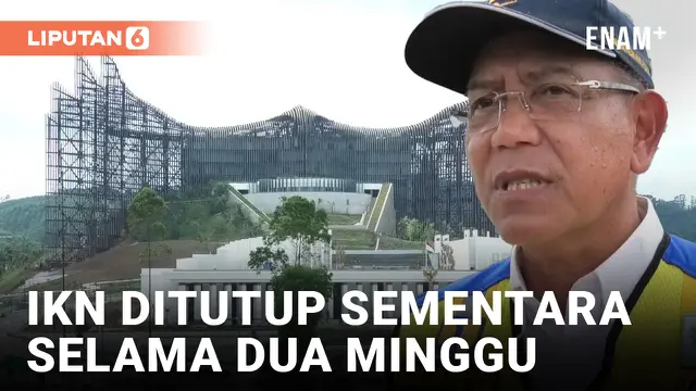 IKN Ditutup Sementara, Begini Penjelasan Kasatgas Pembangunan Infrastruktur