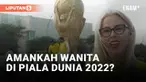 Qatar dibanjiri suporter sepak bola dari berabagai negara yang menyaksikan ajang Piala Dunia 2022. Supoter wanita yang datang menjadi perhatian terkait keamanannya selama meraka berada di Qatar.