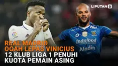Real Madrid Ogah Lepas Vinicius, 12 Klub Liga 1 Penuhi Kuota Pemain Asing