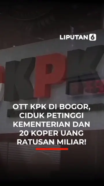 OTT KPK di Bogor, Ciduk Petinggi Kementerian dan 20 Koper Uang Ratusan Miliar!