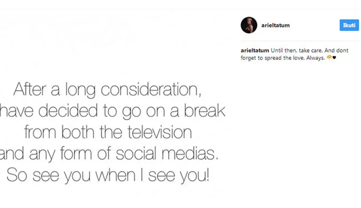 Keinginan mundur dari teve dan media sosial, diungkapkan Ariel Tatum dalam akun Instagramnya. Tulisan berbahasa Inggris yang menyatakan ingin mundur dan telah mempertimbangkan sejak lama.  (Instagram/arieltatum)