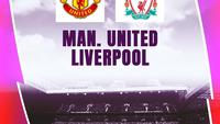 Jadwal Big Match Liga Inggris: MU Vs Liverpool