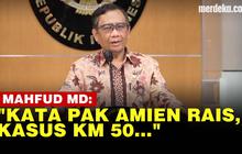 VIDEO: Jawaban Mahfud MD Soal Kasus KM 50 Kutip Amien Rais: Clear Tak Libatkan Polisi