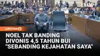Hakim Pengadilan Negeri Jakarta Pusat memvonis mantan Wakil Menteri Ketenagakerjaan Immanuel "Noel" Ebenezer Gerungan dengan kurungan penjara 4,5 tahun, Kamis (4/6).