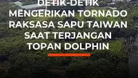 Detik-Detik Mengerikan Tornado Raksasa Sapu Taiwan Saat Terjangan Topan Dolphin