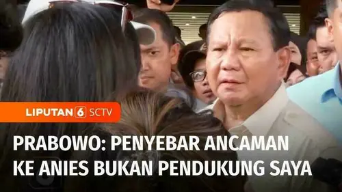 VIDEO: Prabowo Pastikan Penyebar Ancaman Pembunuhan ke Anies Baswedan Bukan Pendukungnya