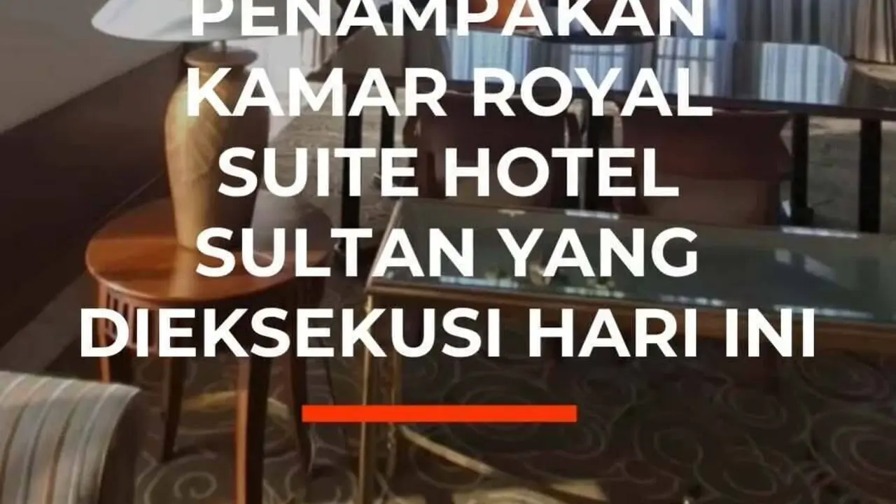 Penampakan Kamar Royal Suite Hotel Sultan Yang Dieksekusi Hari Ini