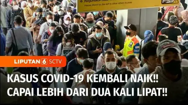 Kasus Covid-19 di Tanah Air kembali naik. Lonjakan kasus Covid-19 mencapai lebih dari dua kali lipat.