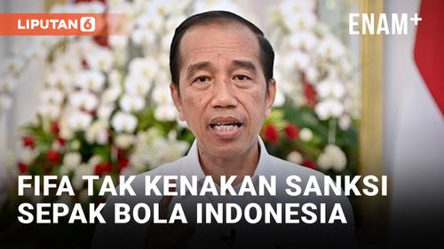 VIDEO: Jokowi: Sepak Bola Indonesia Tidak Kena Sanksi FIFA