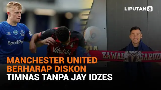 Mulai dari Manchester United berharap diskon hingga Timnas tanpa Jay Idzes, berikut sejumlah berita menarik News Flash Sport Liputan6.com.