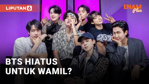 VIDEO: BTS Hiatus, Media Korea Prediksi Mereka mau Wamil?