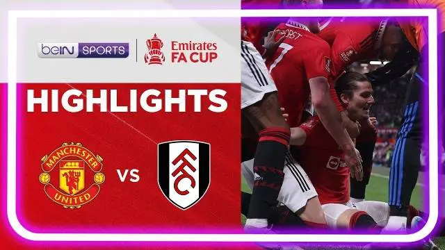 Berita Video, Highlights Piala FA Babak Perempat Final Antara MU Vs Fulham pada Senin (20/3/2023)