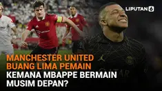 Mulai dari Manchester United yang membuang lima pemain hingga kemana Mbappe akan bermain di musim depan, berikut sejumlah berita menarik News Flash Sport Liputan6.com.