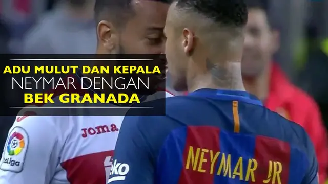 Video insiden adu mulut dan kepala Neymar dengan bek Granada, Ruben Vezo, saat Barcelona menang 1-0 di La Liga.
