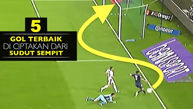 5 Gol Terbaik Diciptakan dari Sudut Sempit
