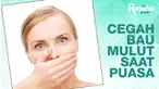 Banyak yang bilang kalo puasa itu bisa bikin mulut kita bau. Jangan khawatir! Kita punya tips supaya mulut kita gak bau selama bulan Ramadan. 