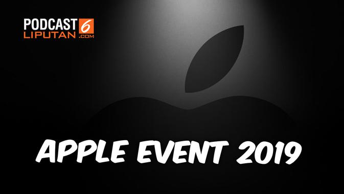 Podcast Tekno Semua Hal Tentang Apple Event 2019 Tekno Liputan6 Com