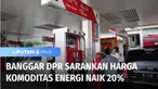 Badan Anggaran DPR memberikan lampu hijau kepada pemerintah untuk menaikkan harga sejumlah komoditas energi, seperti listrik, gas LPG 3 kilogram, dan BBM.